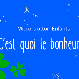 Micro-trottoir enfants: C'est quoi le bonheur ?